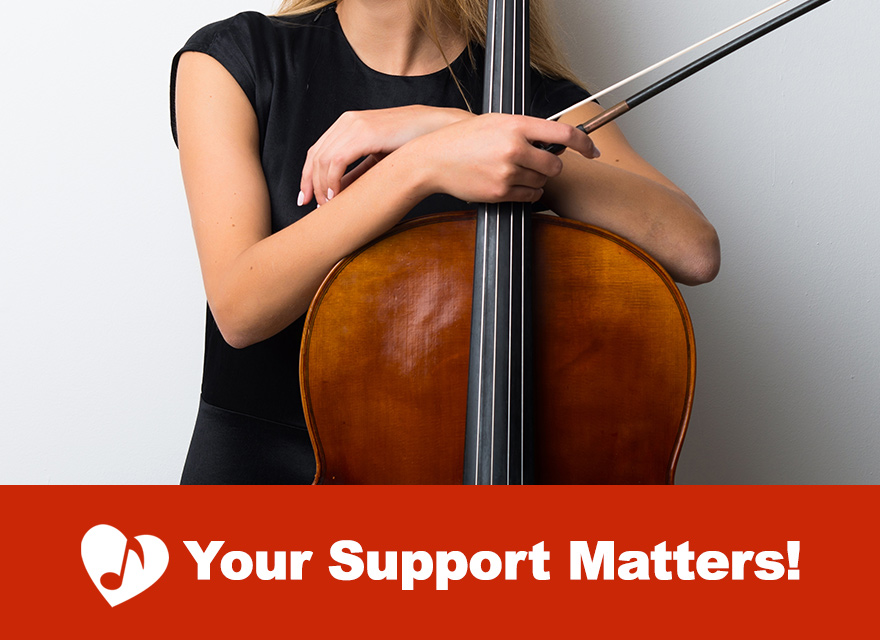 An image featuring a close-up of a musician in a black outfit holding a cello and bow. The musician's hands are positioned to play, with the cello's body and strings prominently displayed. In the foreground, a bold red banner with 'Your Support Matters!'