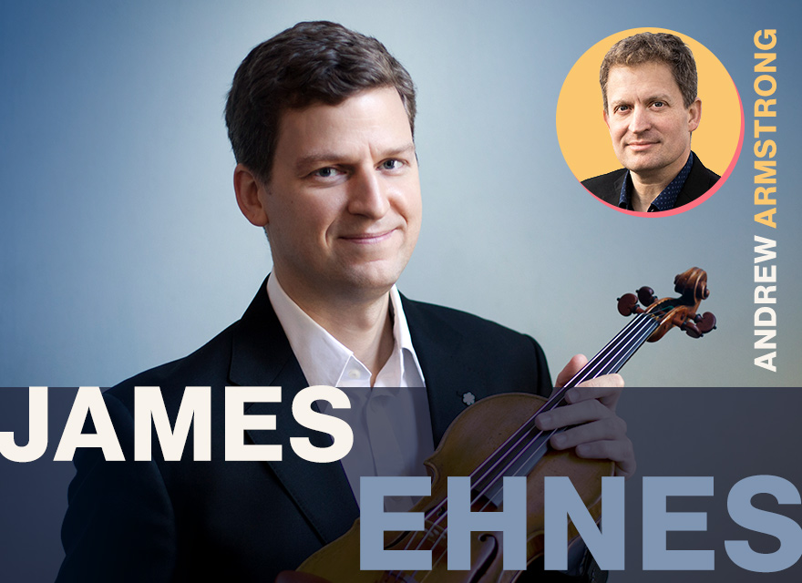 Promotional concert image showing violinist James Ehnes holding a violin, with large text reading “JAMES EHNES” and a circular inset photo of composer Andrew Armstrong.